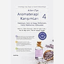 A'dan Z'ye Aromaterapi Karışımları 4 - Depresyon  Stres ve Kaygı  Performans  Enerji  Odaklanma  Uykusuzluk