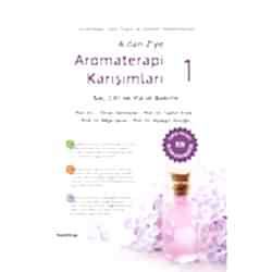 A'dan Z'ye Aromaterapi Karışımları 1 - Saç Cilt ve Vücut Bakımı