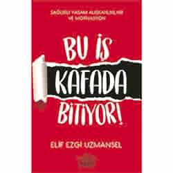 Bu İş Kafada Bitiyor!  Elif Ezgi Uzmansel 