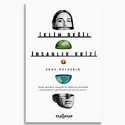 İklim Değil İnsanlık Krizi  Arda Öztaşkın 