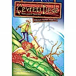 Çevreci Dede Yaklaşan Tehlike  Hikmet Temel Akarsu 