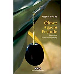 Ölmez Ağacın Peşinde Türkiye'de Zeytin ve Zeytinyağı  Artun Ünsal 
