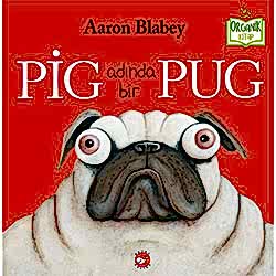 Organik Kitap: Pig Adında Bir Pug  Aaron Blabe 