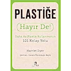 Plastiğe Hayır De! Daha Az Plastik Kullanmanın 101 Kolay Yolu