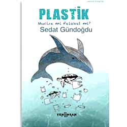 Plastik: Mucize mi  Felaket mi?  Sedat Gündoğdu 