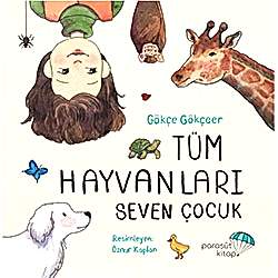 Tüm Hayvanları Seven Çocuk  Gökçe Gökçeer 