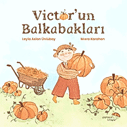 Victor’un Balkabakları  Leyla Aslan Ünlübay & Mısra Karahan 